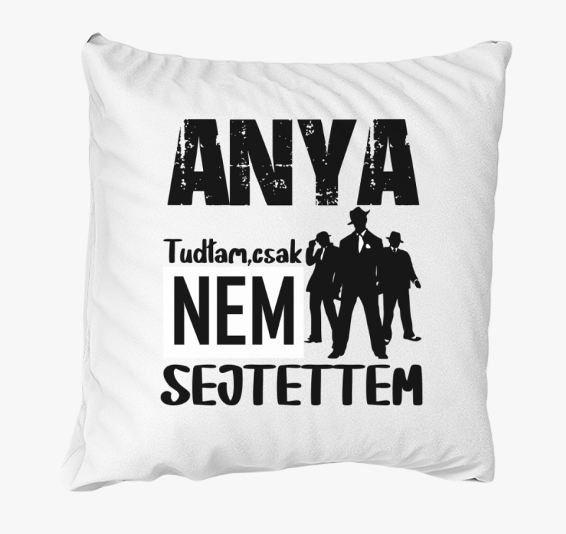 Anya vagyok tudtam csak feliratos.....párna