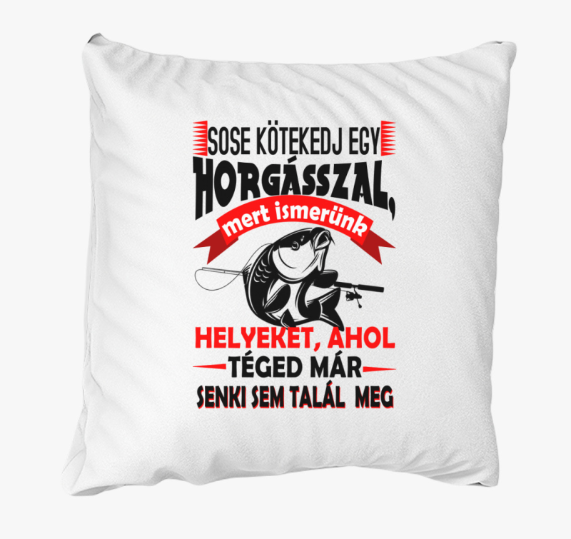 Ne kötekedj egy horgásszal párna