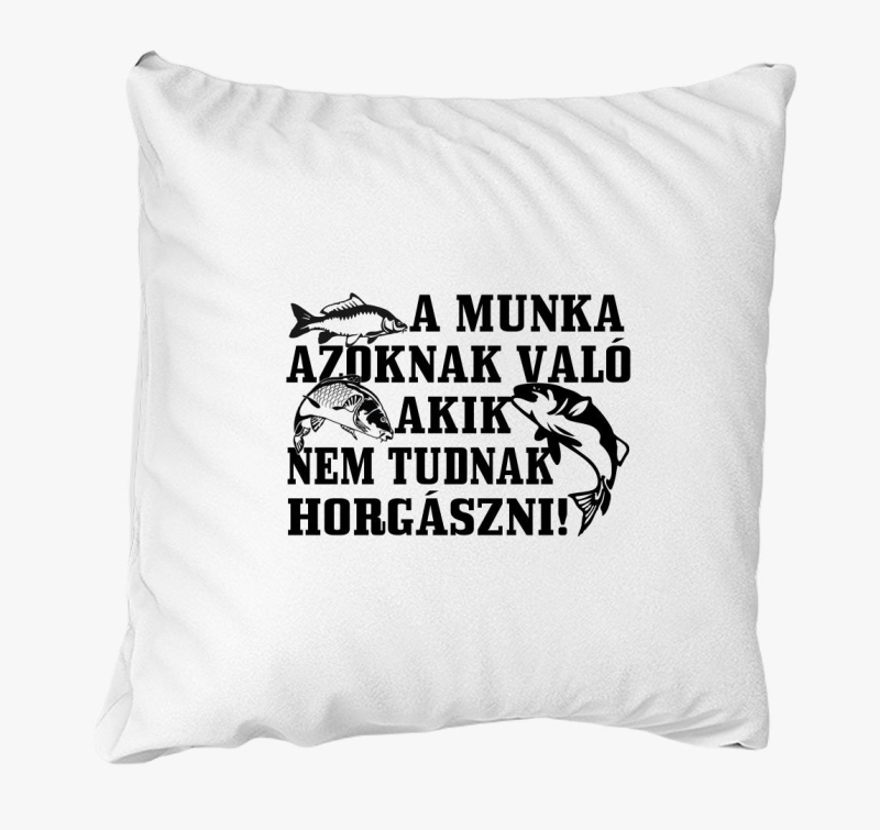 Munka azoknak való akik nem tudnak horgászni párna