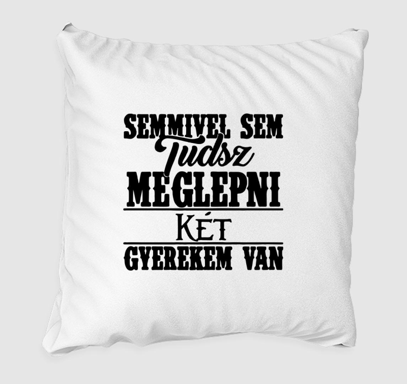 Semmivel sem tudsz meglepni két gyermekem van párna