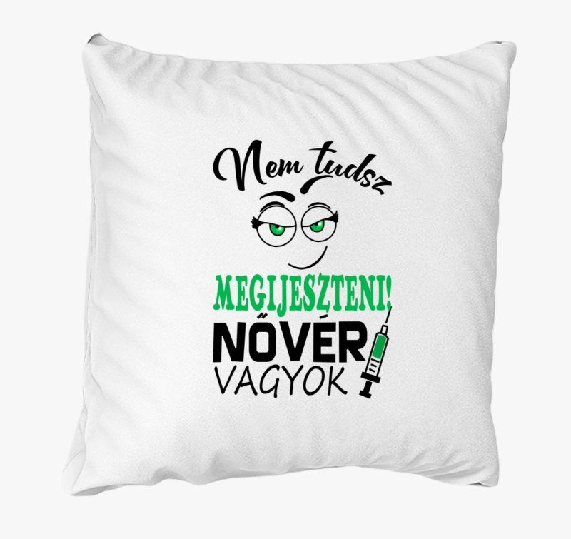 Nővér vagyok nem tudsz megijeszteni párna