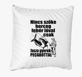 Nincs szőke herceg csak fasza gyerek pecabottal párna