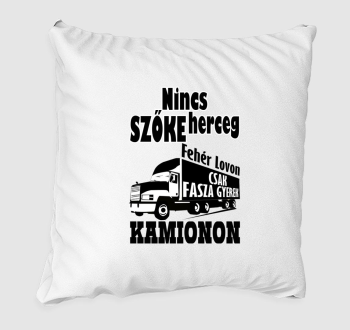 Nincs szőke herceg csak fasza gyerek kamionon párna