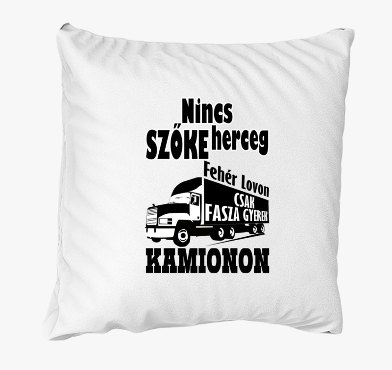 Nincs szőke herceg csak fasza gyerek kamionon párna