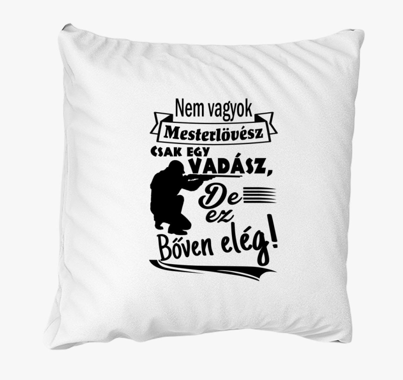 Nem vagyok mesterlövész vadász párna