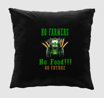 No Farmers no food párna