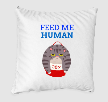  Feed me human-bag of joy-Etess ember-zsáknyi boldogság - dagi cicás párna minta