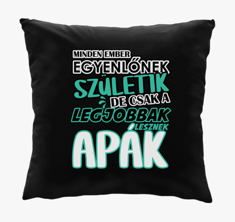 Egyenlőnek születik Apa párna