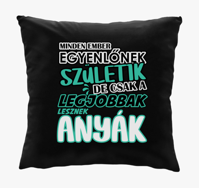 Egyenlőnek születik Anya párna