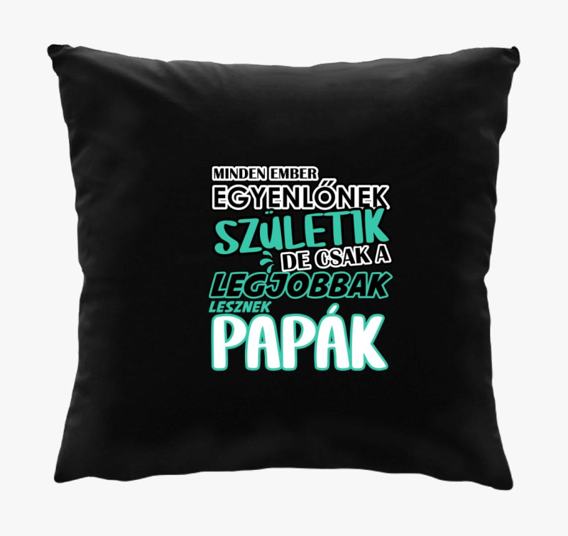 Egyenlőnek születik Papa párna