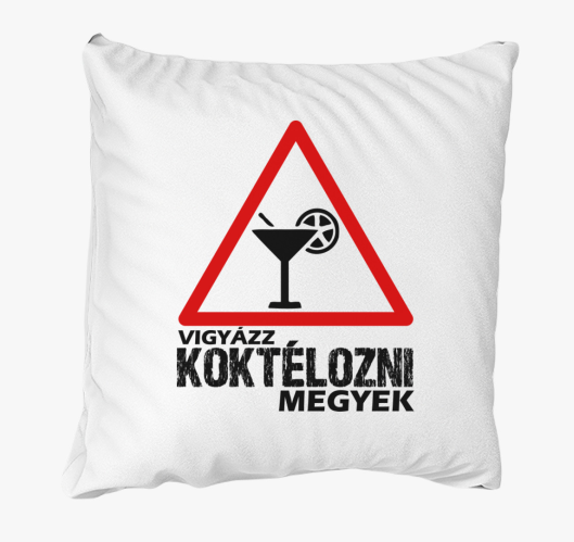 Vigyázz koktélozni megyek párn...