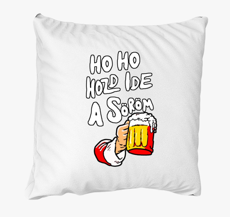Ho Ho Hozd Ide a Söröm párna