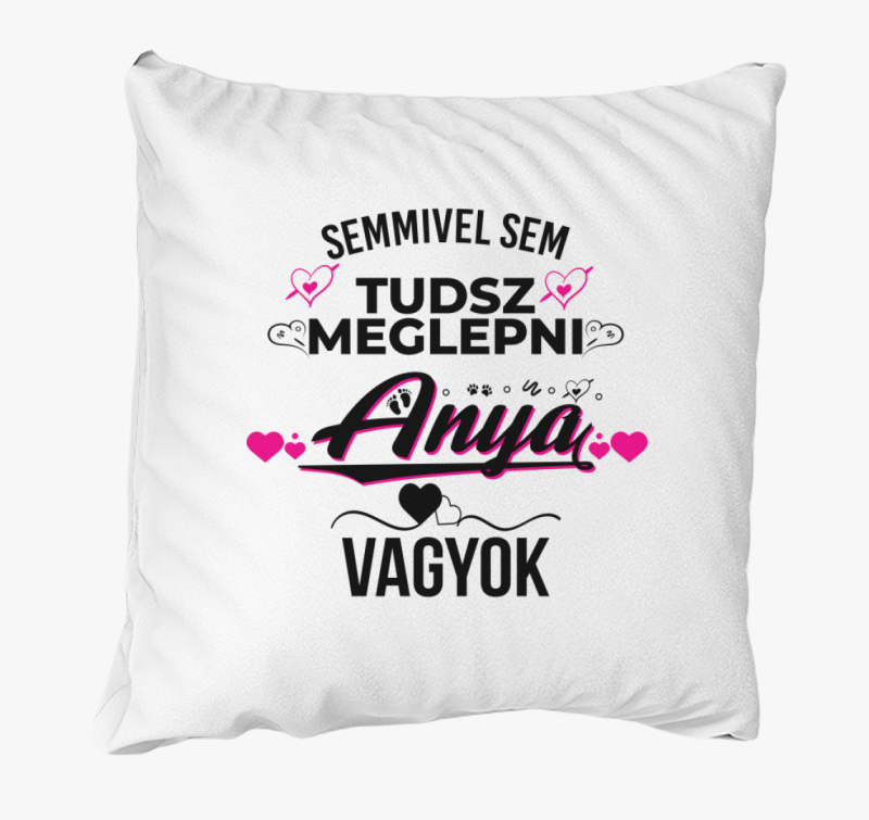 Semmivel sem tudsz meglepni Anya vagyok párna