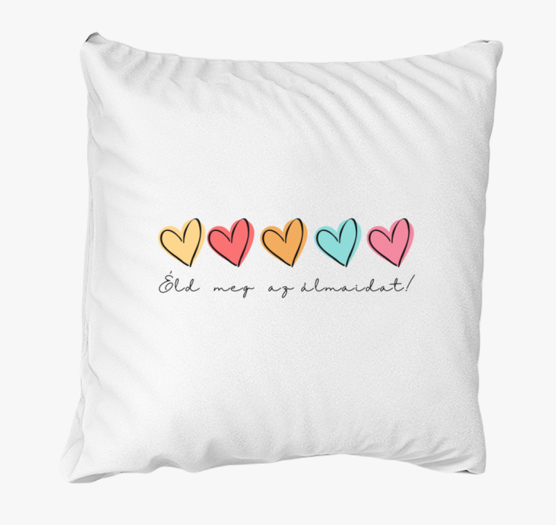 Éld meg az álmaidat, motivációs, szíves párna