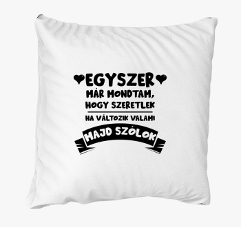 Egyszer már mondtam, hogy szeretlek párna