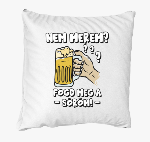 Nem merem? Fogd meg a söröm pá...