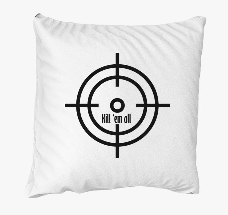 Kill em all párna