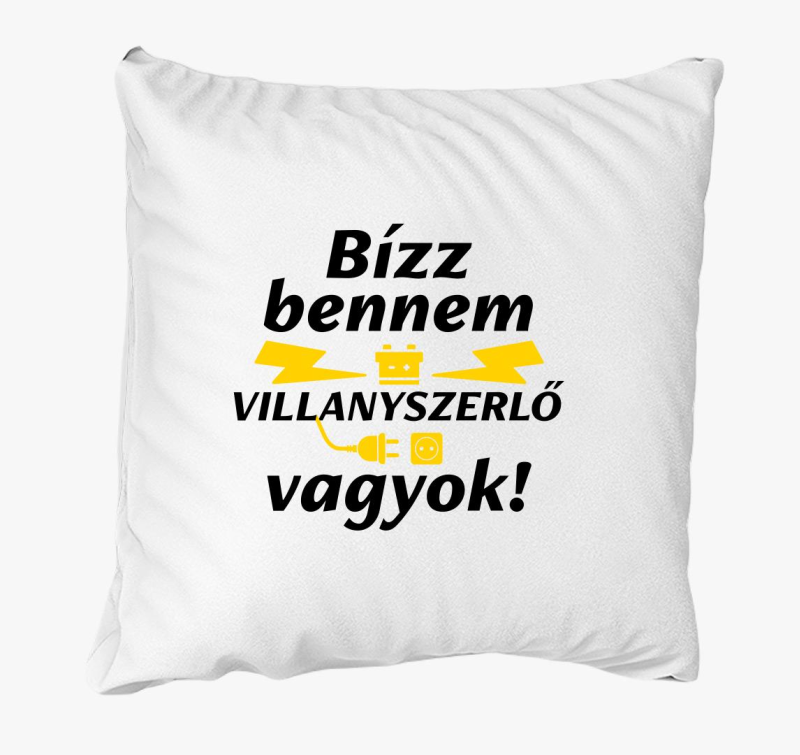 Bízz bennem villanyszerelő vagyok párna