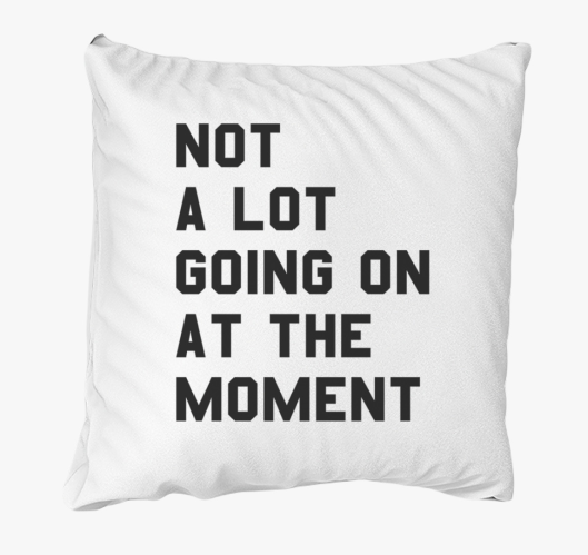 Not a lot going on at the mome...