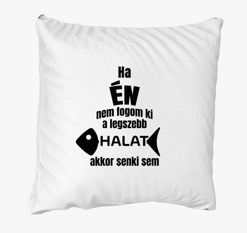 Ha én nem fogom ki a legszebb halat akkor senki sem horgász párna