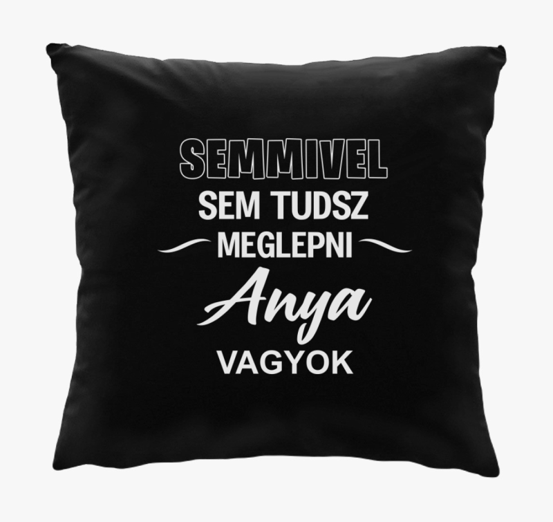 Semmivel sem tudsz meglepni anya vagyok anyáknak párna