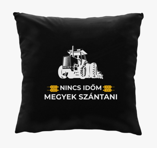 Nincs időm megyek szántani pár...