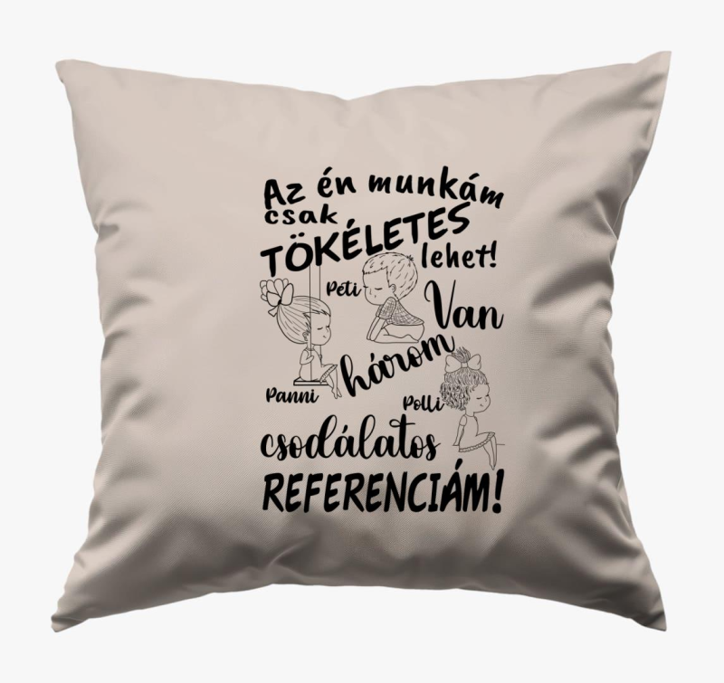 Az én munkám csak tökéletes lehet, csodálatos referenciám fiú lány lány párna