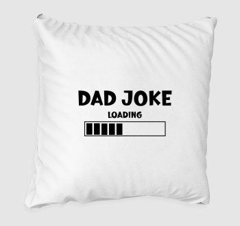 Dad joke loading párna