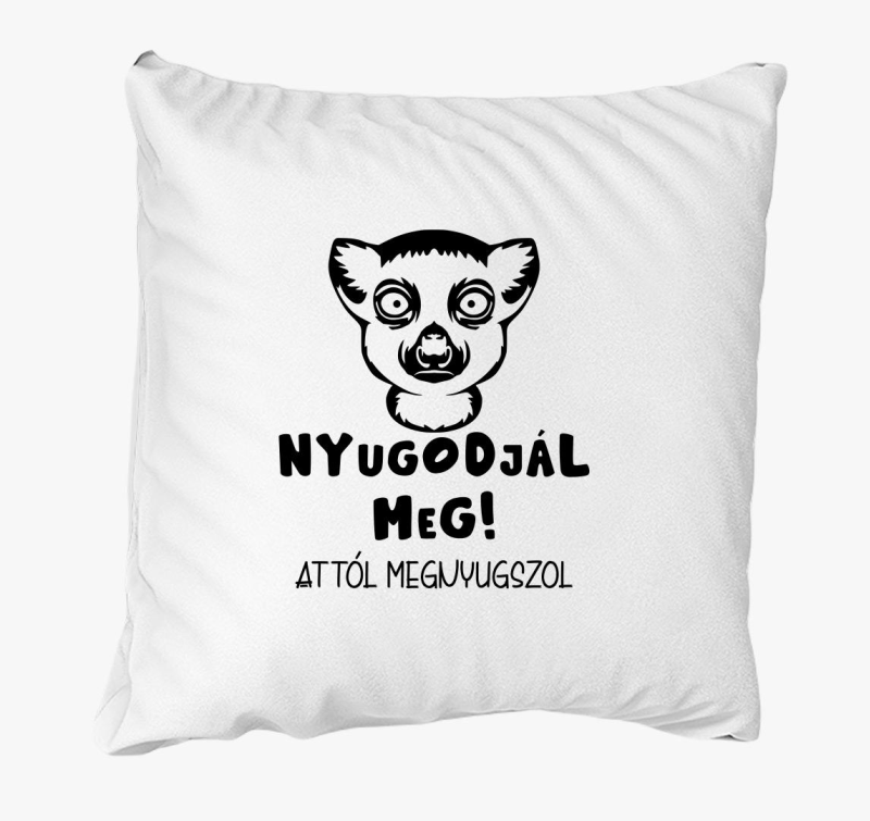 Nyugodjál meg attól megnyugszol vicces párna