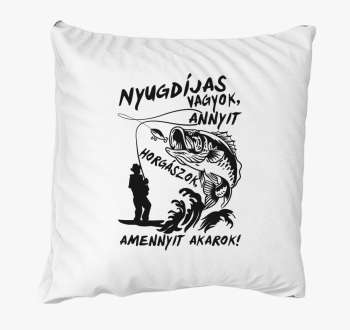 Nyugdíjas vagyok, annyit horgászok, amennyit akarok párna