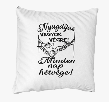 Nyugdíjas vagyok végre! Minden nap hétvége! férfi párna