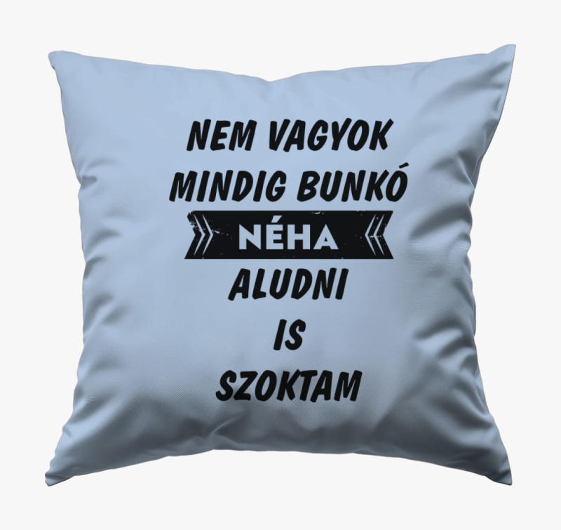 Nem vagyok mindig bunkó párna