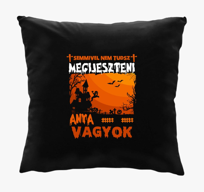 Semmivel sem tudsz meglepni anya vagyok halloween párna