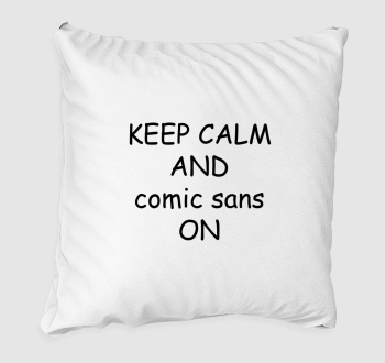 keep calm comic sans párna