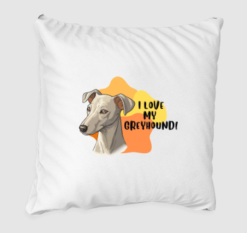 I love my Greyhound párna