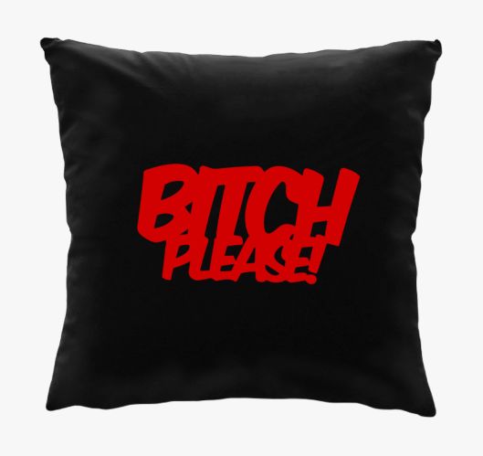 Bitch Please párna