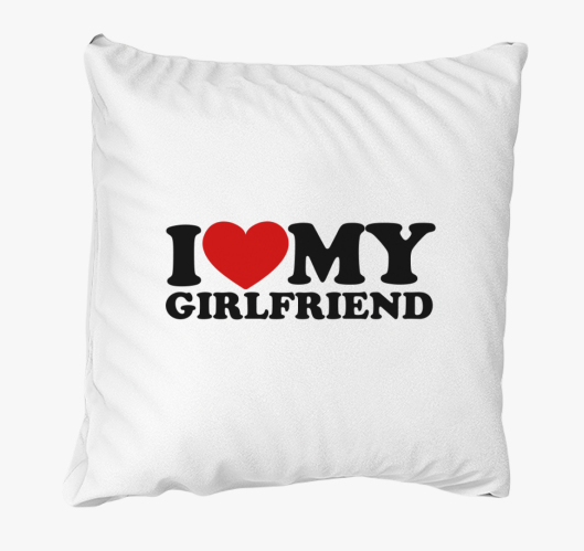 I love my girlfriend párna