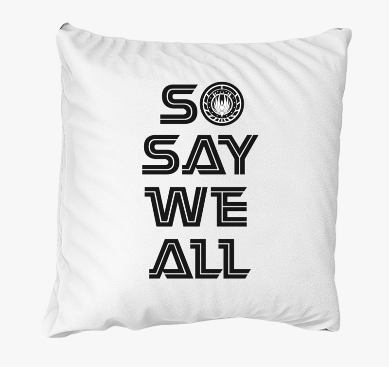 So say we all bsg párna