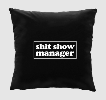 shit show manager párna