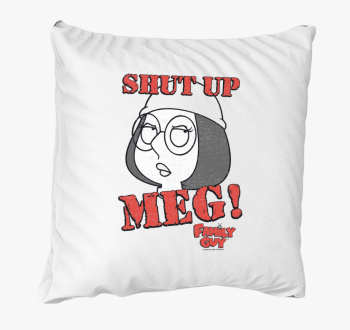 Shut up Meg! - Family Guy párna