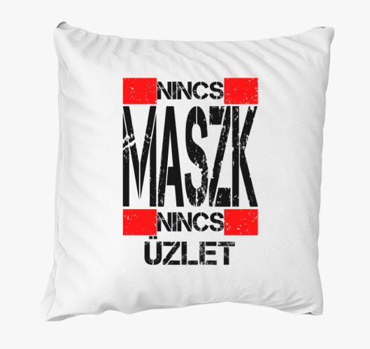 Nincs maszk, nincs üzlet párna...