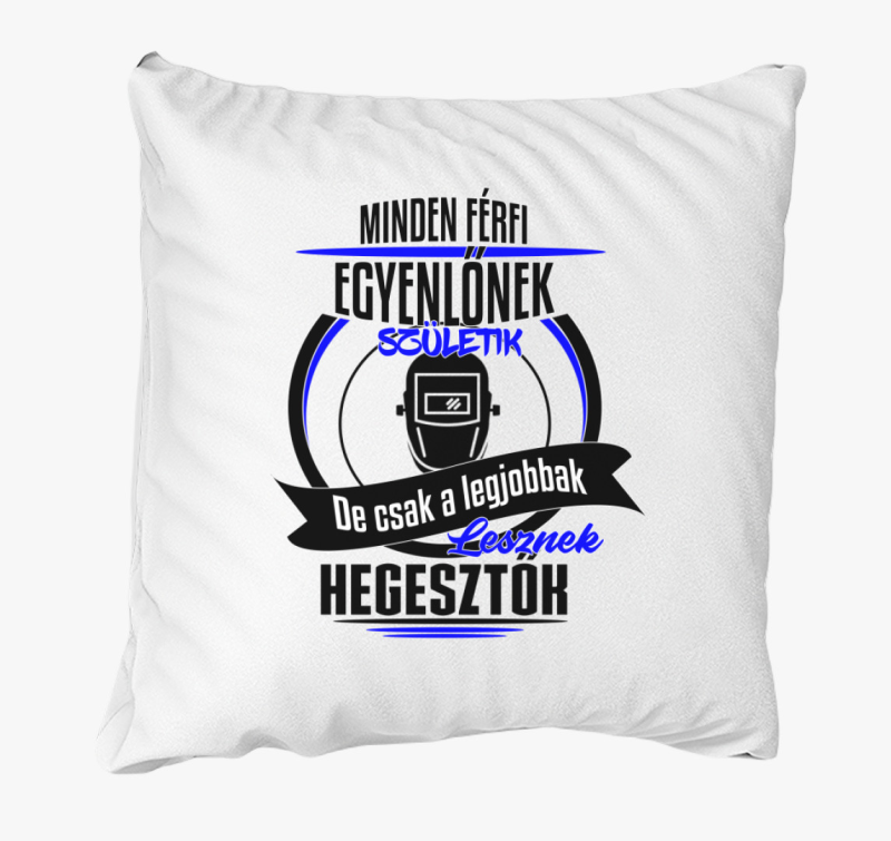 A legjobbak lesznek hegesztők! párna