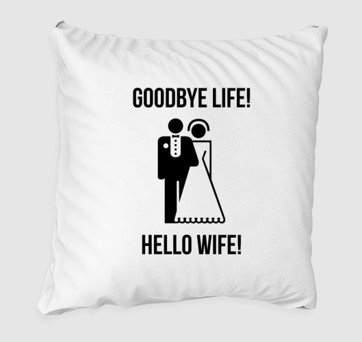 Goodbye life! Hello wife! párn...