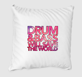 Drum and Bass will save the world párna