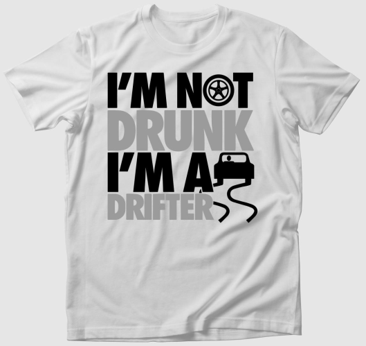 I'm not drunk i'm a drifter pó...