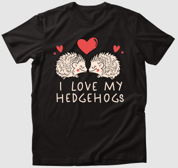 I love my hedgehogs póló