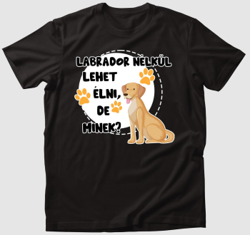 Labrador nélkül lehet élni, de minek kutyás póló