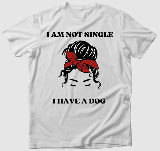 I am not single. I have a dog ...