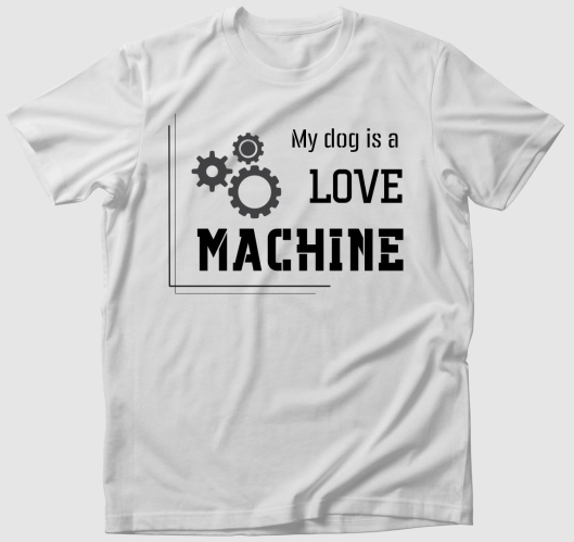 My dog is love machine póló