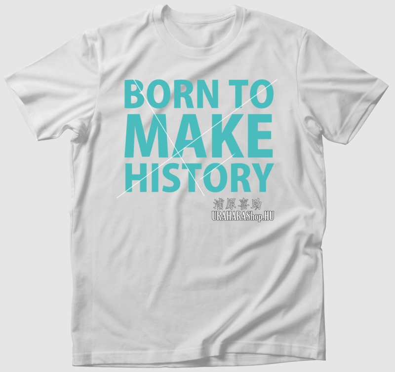 Born to Make History póló